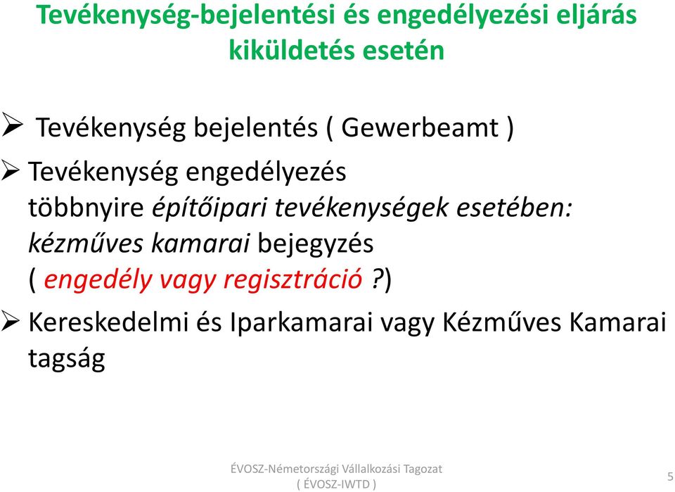 építőipari tevékenységek esetében: kézműves kamarai bejegyzés ( engedély