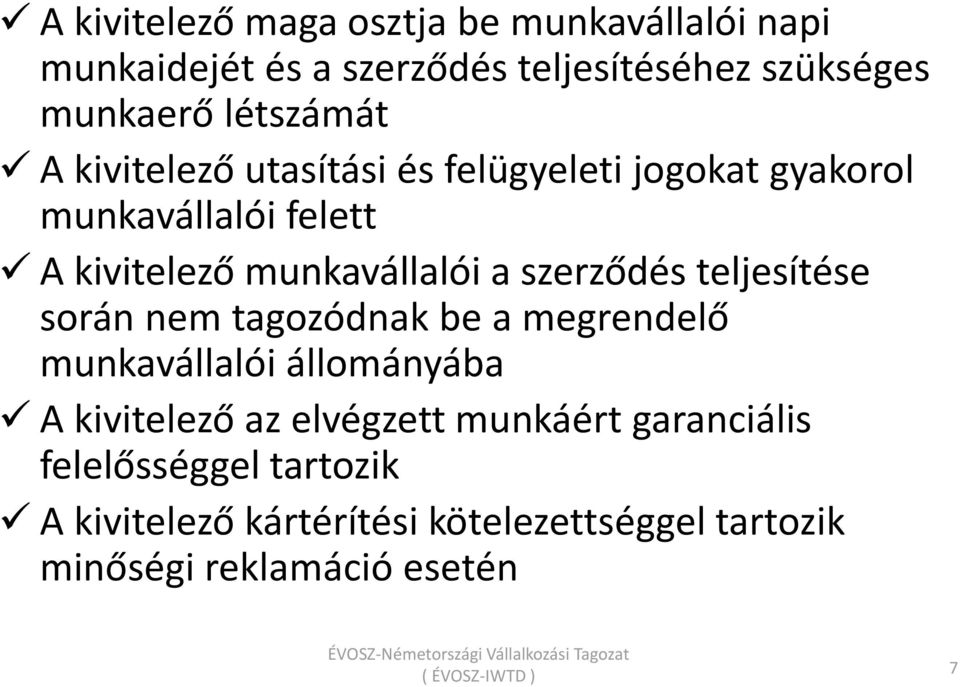 szerződés teljesítése során nem tagozódnak be a megrendelő munkavállalói állományába A kivitelező az elvégzett