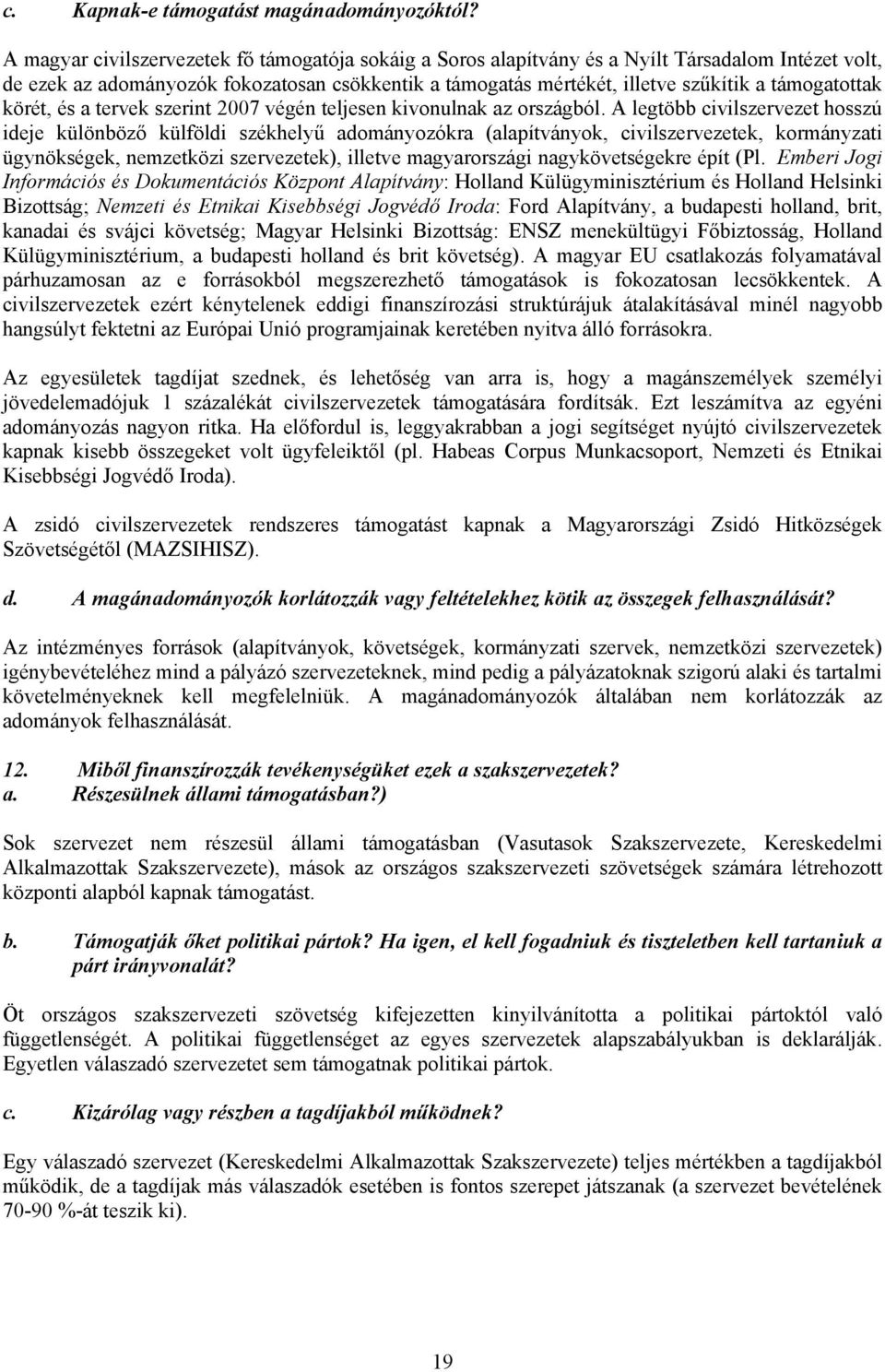 támogatottak körét, és a tervek szerint 2007 végén teljesen kivonulnak az országból.