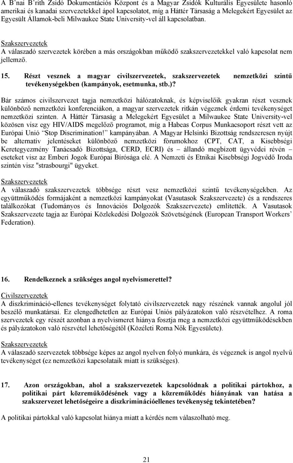 Részt vesznek a magyar civilszervezetek, szakszervezetek nemzetközi szintű tevékenységekben (kampányok, esetmunka, stb.)?