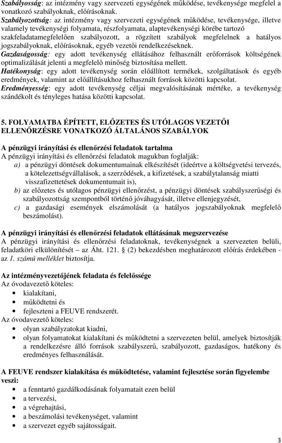 szabályozott, a rögzített szabályok megfelelnek a hatályos jogszabályoknak, előírásoknak, egyéb vezetői rendelkezéseknek.