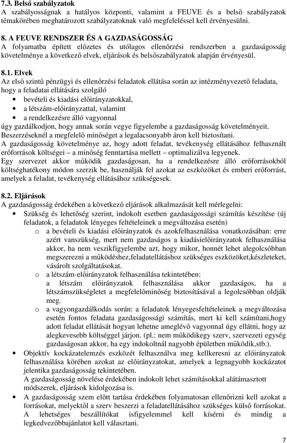 8.1. Elvek Az első szintű pénzügyi és ellenőrzési feladatok ellátása során az intézményvezető feladata, hogy a feladatai ellátására szolgáló bevételi és kiadási előirányzatokkal, a