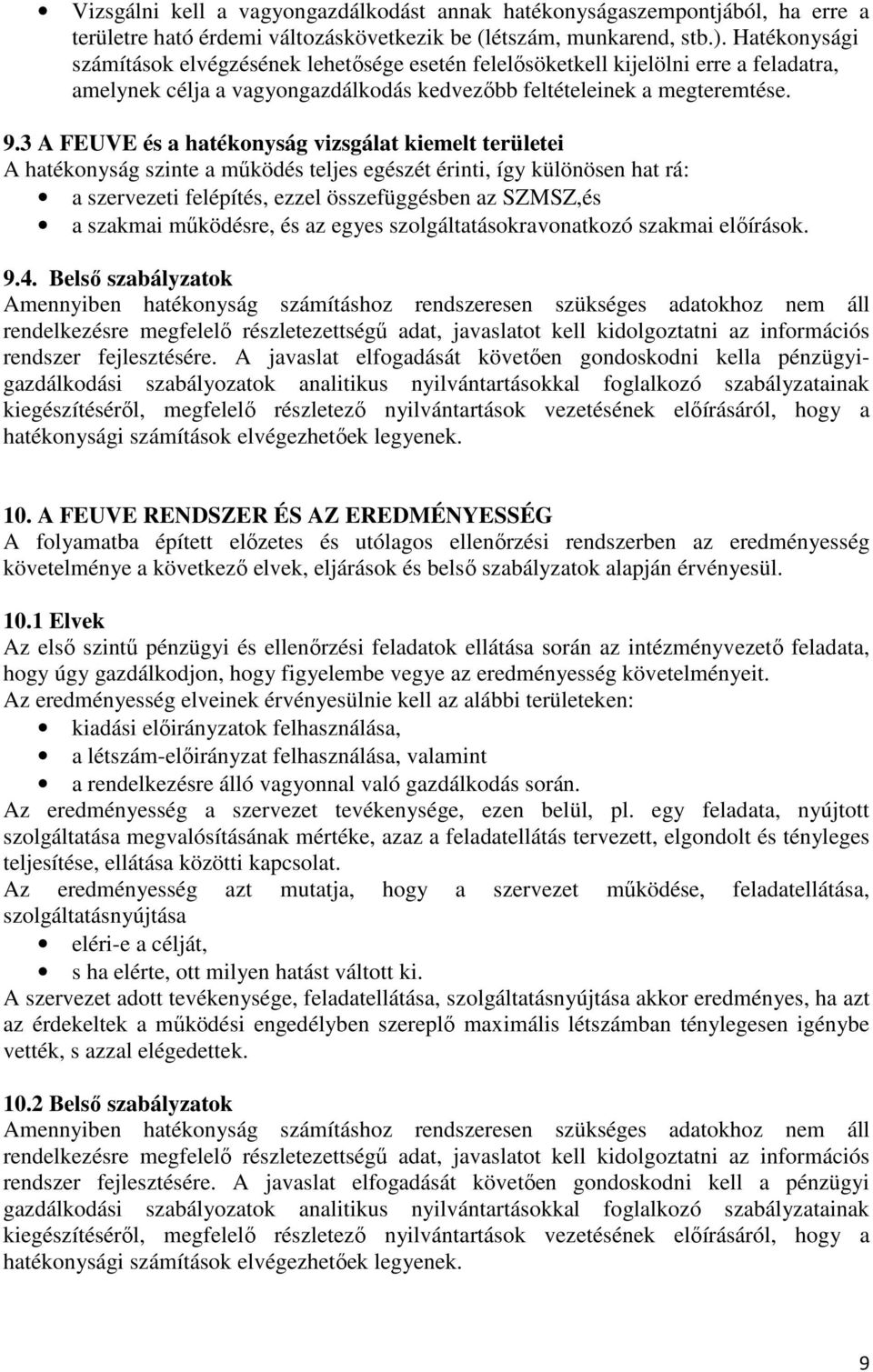 3 A FEUVE és a hatékonyság vizsgálat kiemelt területei A hatékonyság szinte a működés teljes egészét érinti, így különösen hat rá: a szervezeti felépítés, ezzel összefüggésben az SZMSZ,és a szakmai