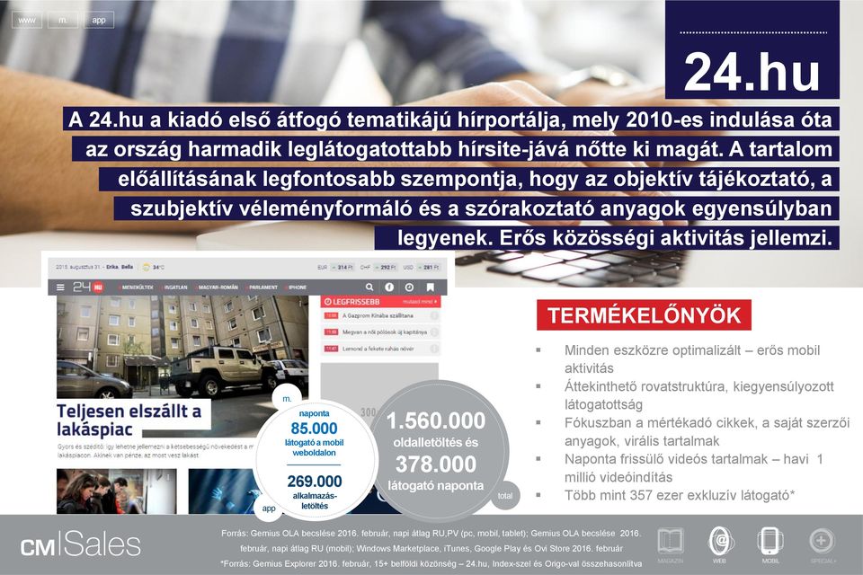 85.000 látogató a mobil weboldalon 269.000 alkalmazásletöltés 1.560.000 oldalletöltés és 378.