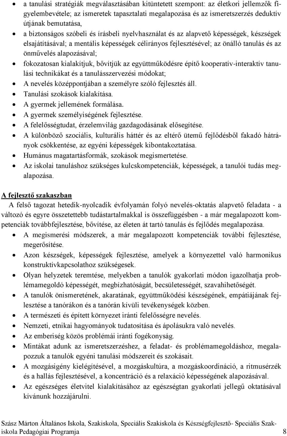 fokozatosan kialakítjuk, bővítjük az együttműködésre építő kooperatív-interaktív tanulási technikákat és a tanulásszervezési módokat; A nevelés középpontjában a személyre szóló fejlesztés áll.