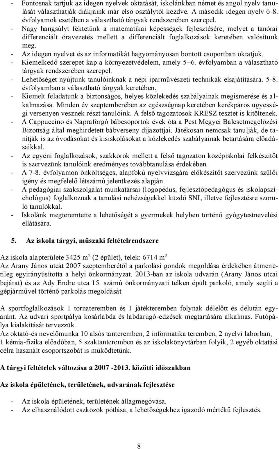 - Nagy hangsúlyt fektetünk a matematikai képességek fejlesztésére, melyet a tanórai differenciált óravezetés mellett a differenciált foglalkozások keretében valósítunk meg.