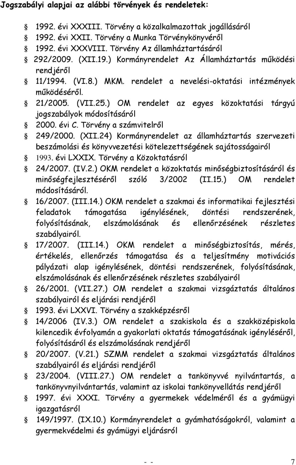 ) OM rendelet az egyes közoktatási tárgyú jogszabályok módosításáról 2000. évi C. Törvény a számvitelről 249/2000. (XII.