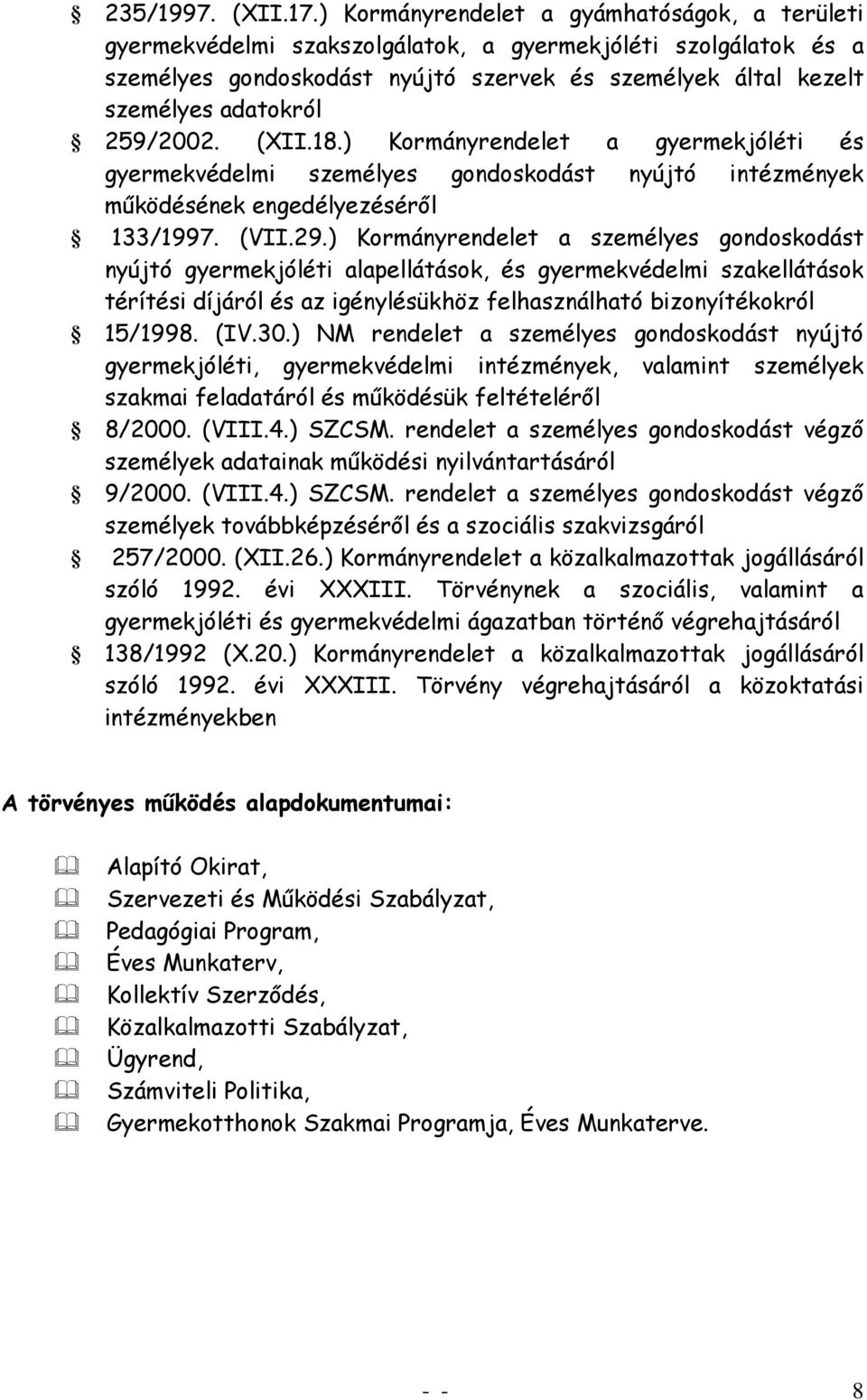 259/2002. (XII.18.) Kormányrendelet a gyermekjóléti és gyermekvédelmi személyes gondoskodást nyújtó intézmények működésének engedélyezéséről 133/1997. (VII.29.