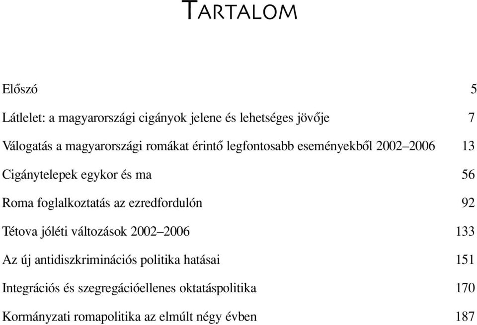 foglalkoztatás az ezredfordulón 92 Tétova jóléti változások 2002 2006 133 Az új antidiszkriminációs