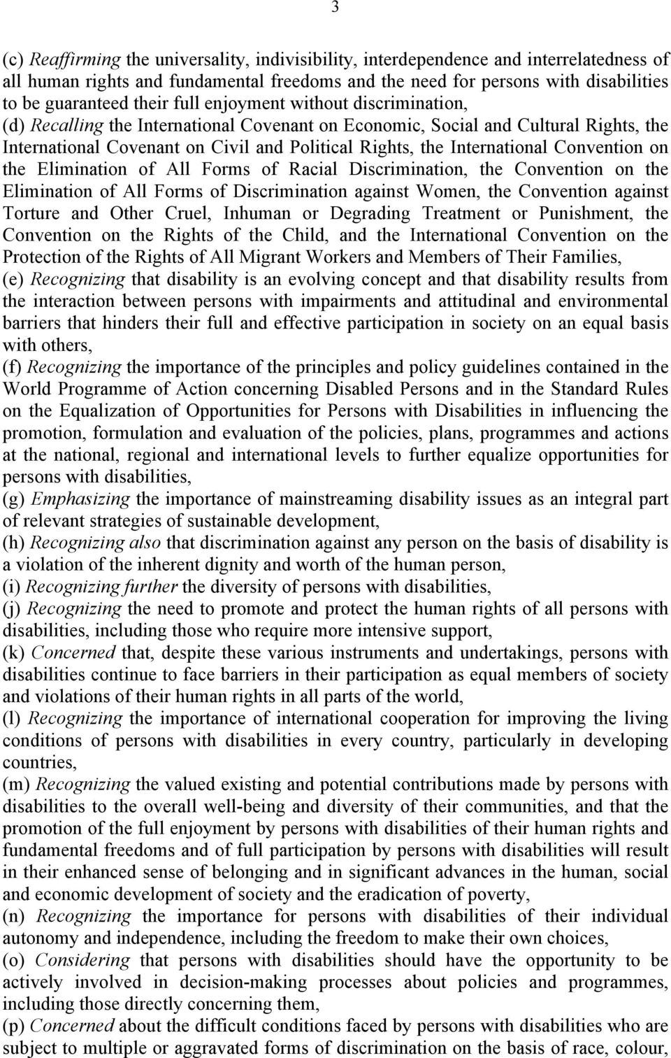 Convention on the Elimination of All Forms of Racial Discrimination, the Convention on the Elimination of All Forms of Discrimination against Women, the Convention against Torture and Other Cruel,