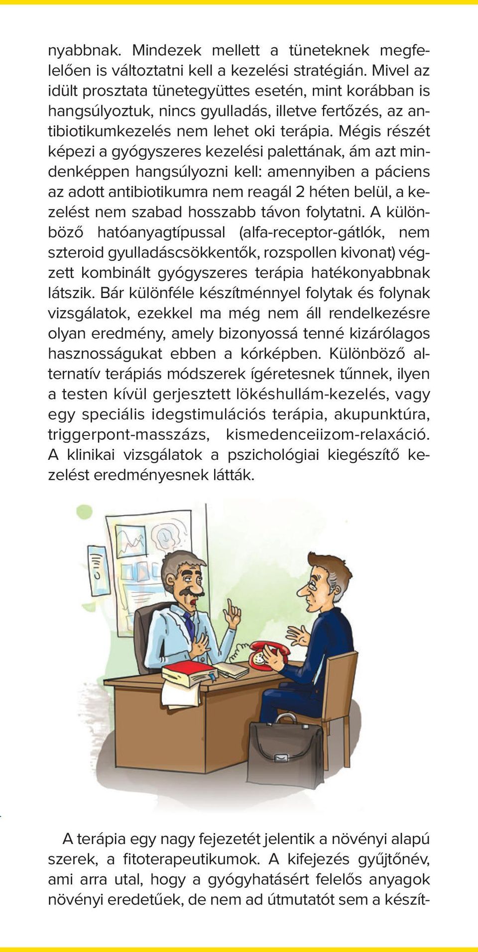 Mégis részét képezi a gyógyszeres kezelési palettának, ám azt mindenképpen hangsúlyozni kell: amennyiben a páciens az adott antibiotikumra nem reagál 2 héten belül, a kezelést nem szabad hosszabb