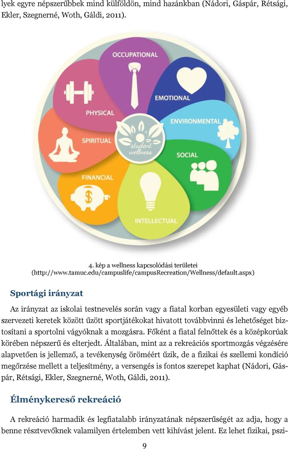 aspx) Sportági irányzat Az irányzat az iskolai testnevelés során vagy a fiatal korban egyesületi vagy egyéb szervezeti keretek között űzött sportjátékokat hivatott továbbvinni és lehetőséget