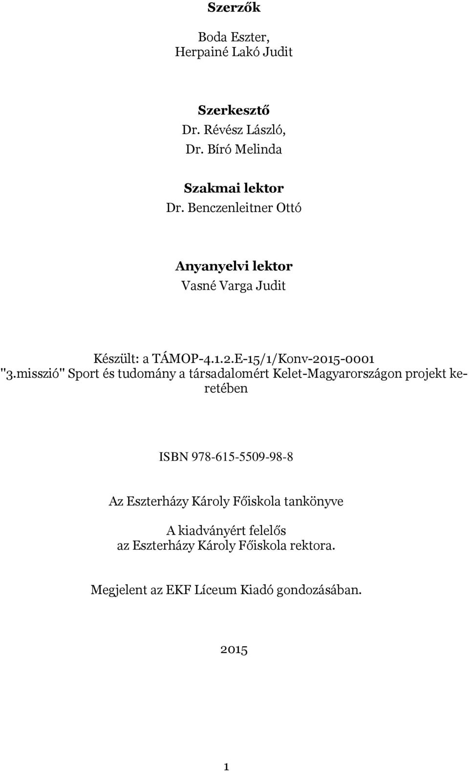 misszió'' Sport és tudomány a társadalomért Kelet-Magyarországon projekt keretében ISBN 978-615-5509-98-8 Az