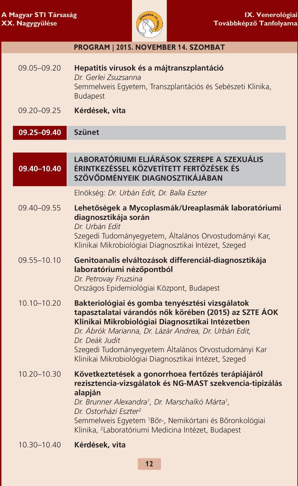 Balla Eszter 09.40 09.55 lehetőségek a mycoplasmák/ureaplasmák laboratóriumi diagnosztikája során Dr.