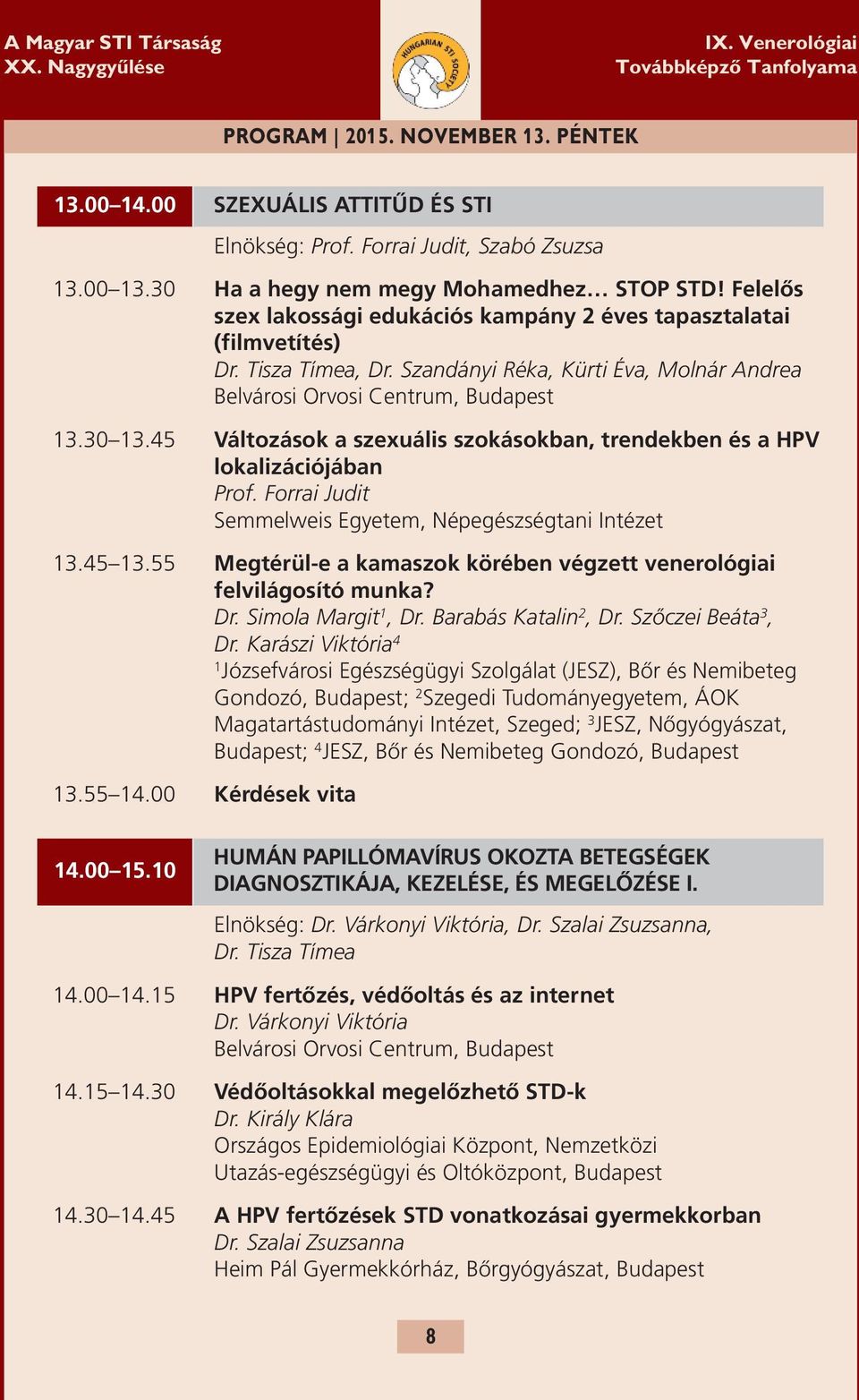 45 változások a szexuális szokásokban, trendekben és a hpv lokalizációjában Prof. Forrai Judit Semmelweis Egyetem, Népegészségtani Intézet 3.45 3.