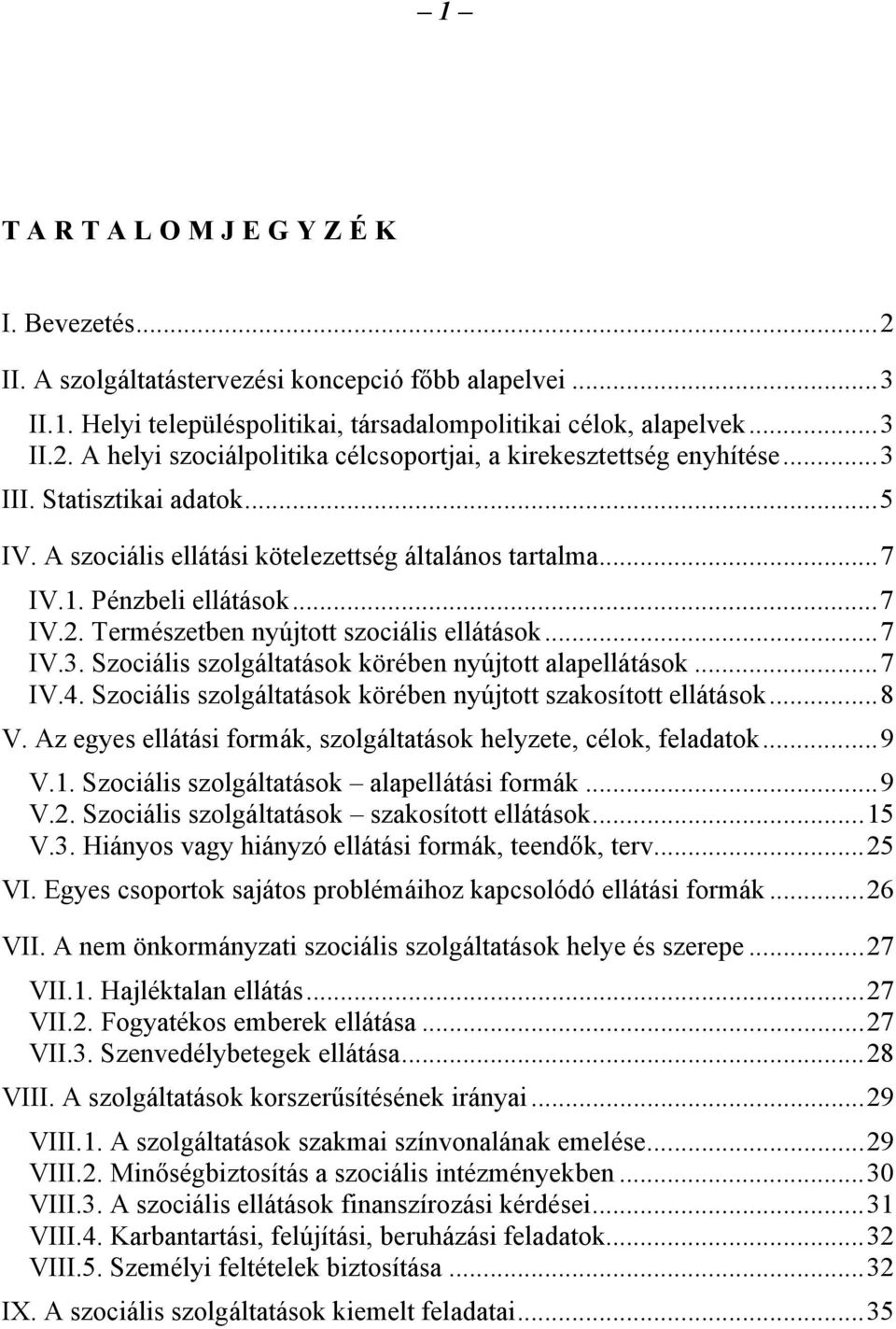 ..7 IV.4. Szociális szolgáltatások körében nyújtott szakosított ellátások...8 V. Az egyes ellátási formák, szolgáltatások helyzete, célok, feladatok...9 V.1.