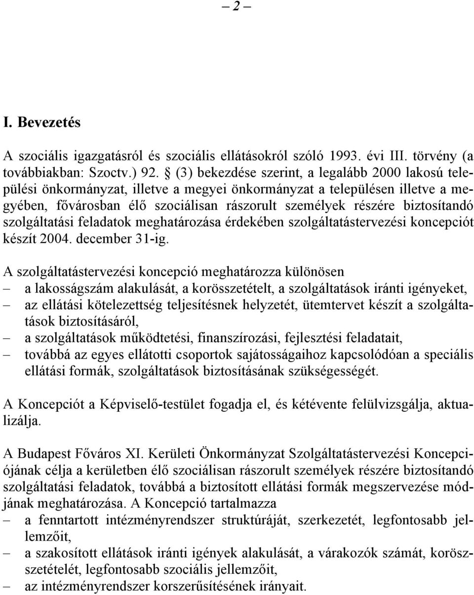 biztosítandó szolgáltatási feladatok meghatározása érdekében szolgáltatástervezési koncepciót készít 2004. december 31-ig.