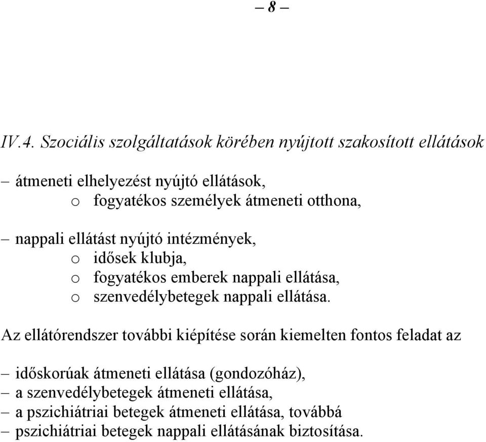 otthona, nappali ellátást nyújtó intézmények, o idősek klubja, o fogyatékos emberek nappali ellátása, o szenvedélybetegek nappali