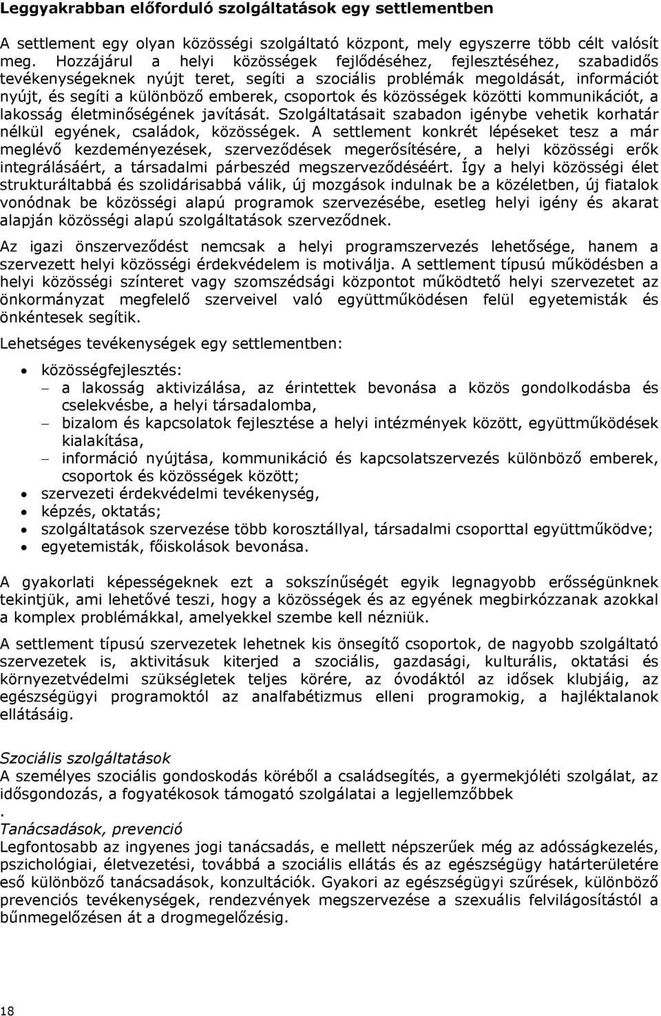 csoportok és közösségek közötti kommunikációt, a lakosság életminőségének javítását. Szolgáltatásait szabadon igénybe vehetik korhatár nélkül egyének, családok, közösségek.