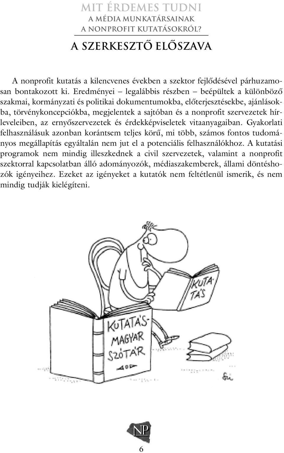 szervezetek hírleveleiben, az ernyôszervezetek és érdekképviseletek vitaanyagaiban.