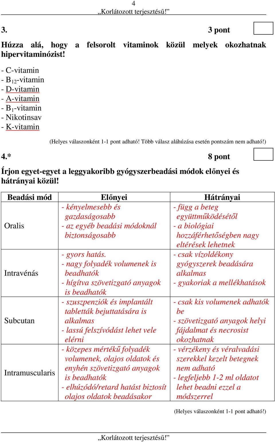 * 8 pont Írjon egyet-egyet a leggyakoribb gyógyszerbeadási módok előnyei és hátrányai közül!