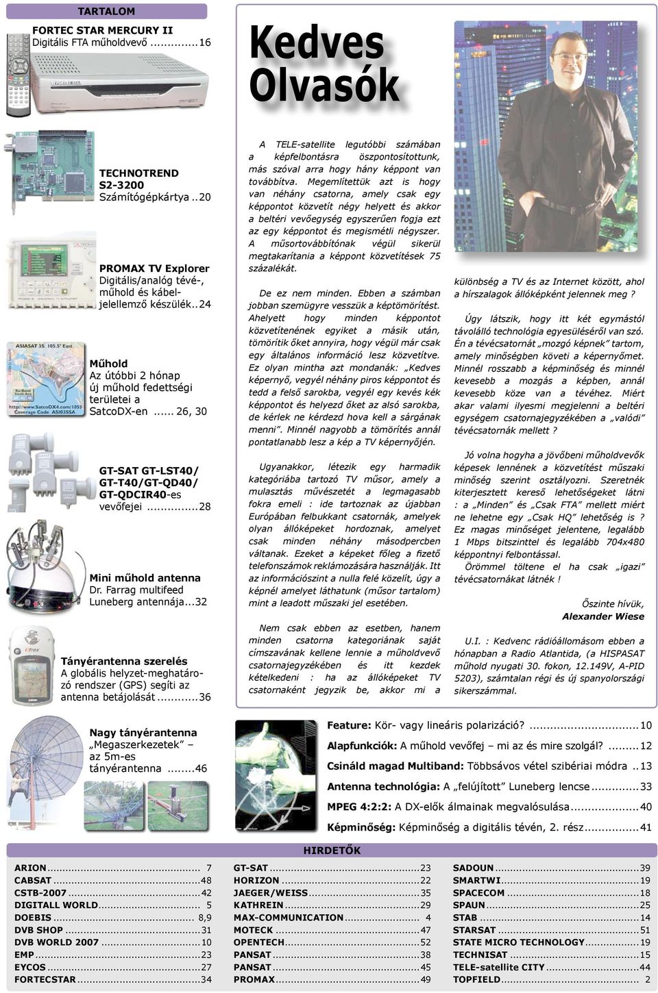 Farrag multifeed Luneberg antennája...32 Tányérantenna szerelés A globális helyzet-meghatározó rendszer (GPS) segíti az antenna betájolását.