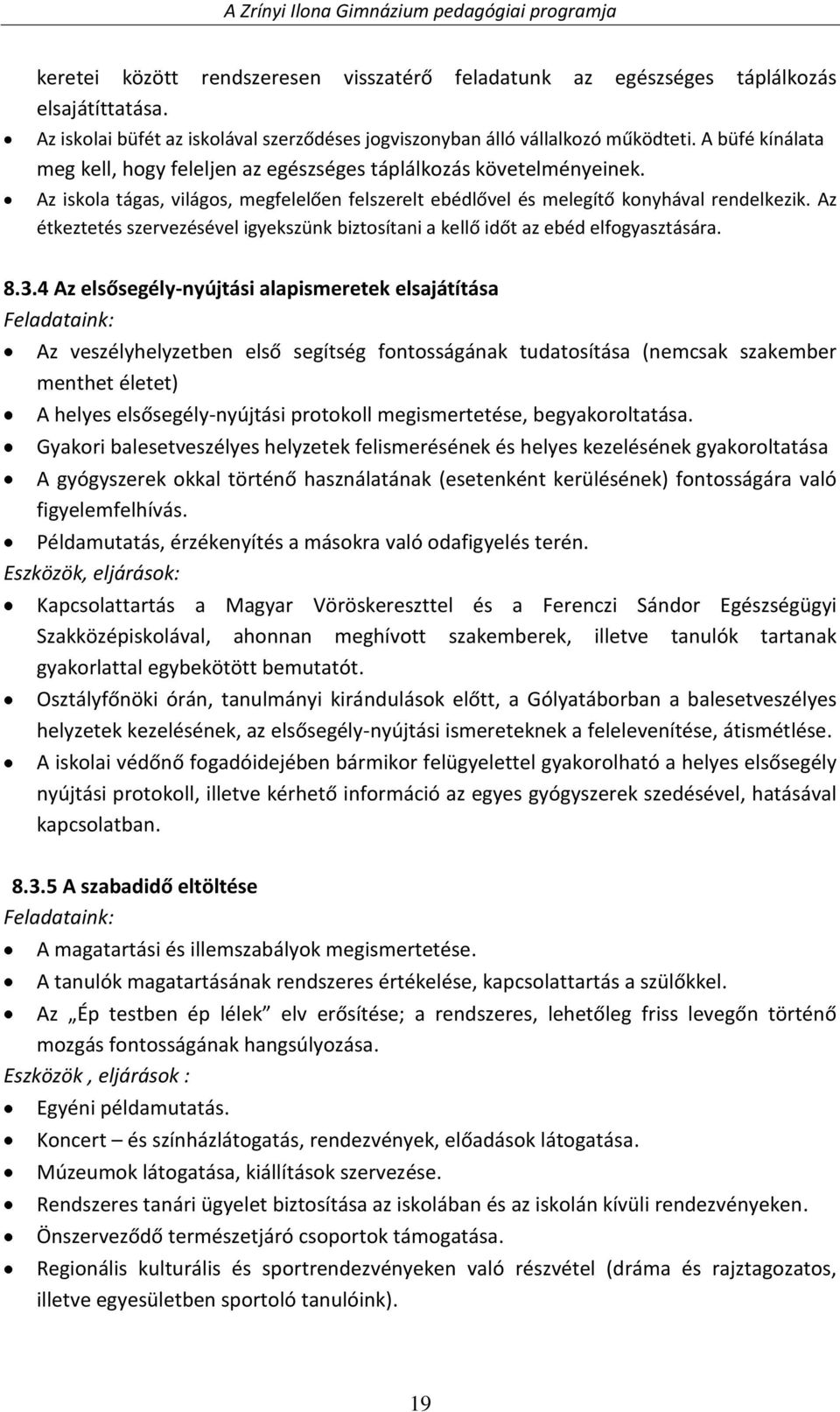 Az étkeztetés szervezésével igyekszünk biztosítani a kellő időt az ebéd elfogyasztására. 8.3.