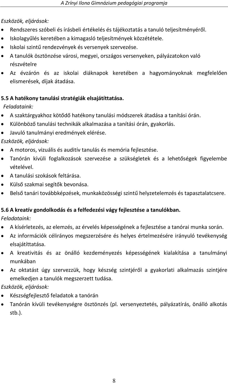 5 A hatékony tanulási stratégiák elsajátíttatása. A szaktárgyakhoz kötődő hatékony tanulási módszerek átadása a tanítási órán. Különböző tanulási technikák alkalmazása a tanítási órán, gyakorlás.