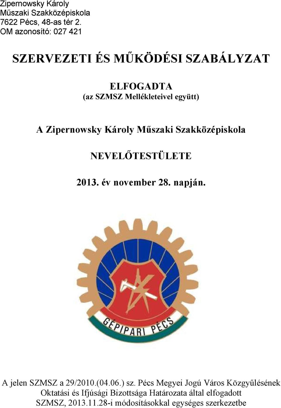 Zipernowsky Károly Műszaki Szakközépiskola NEVELŐTESTÜLETE 2013. év november 28. napján.