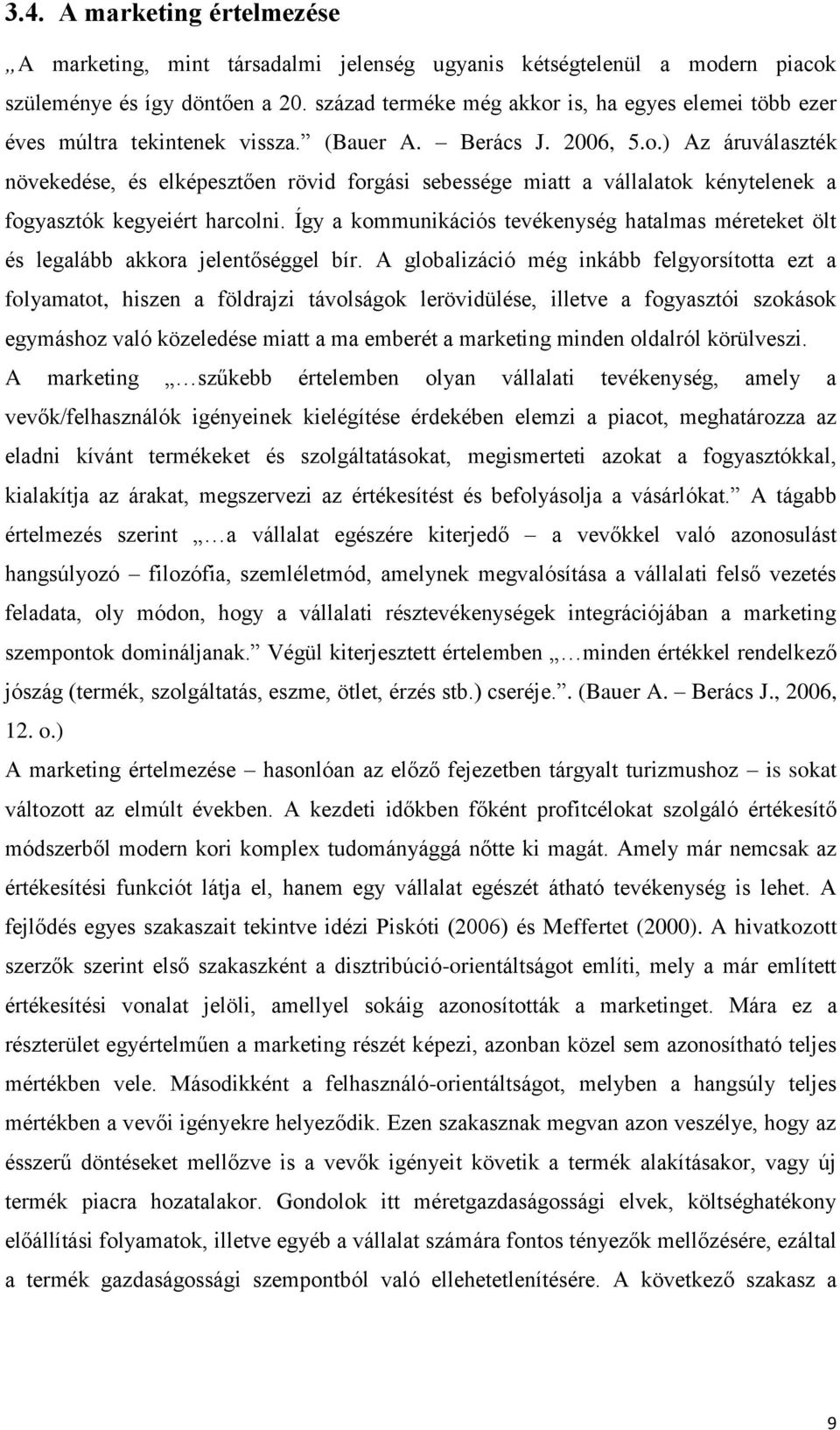 Így a kommunikációs tevékenység hatalmas méreteket ölt és legalább akkora jelentőséggel bír.