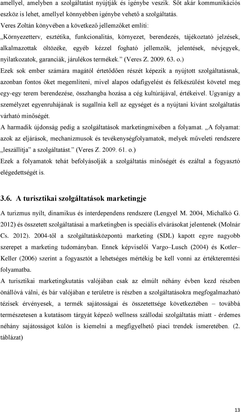 jelentések, névjegyek, nyilatkozatok, garanciák, járulékos termékek. (Veres Z. 2009. 63. o.