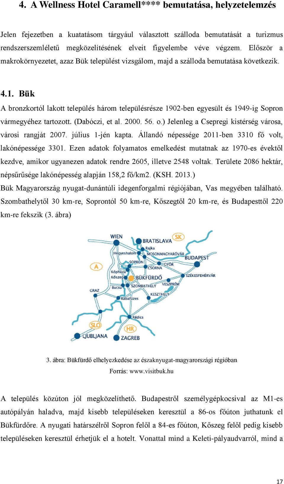 Bük A bronzkortól lakott település három településrésze 1902-ben egyesült és 1949-ig Sopron vármegyéhez tartozott. (Dabóczi, et al. 2000. 56. o.