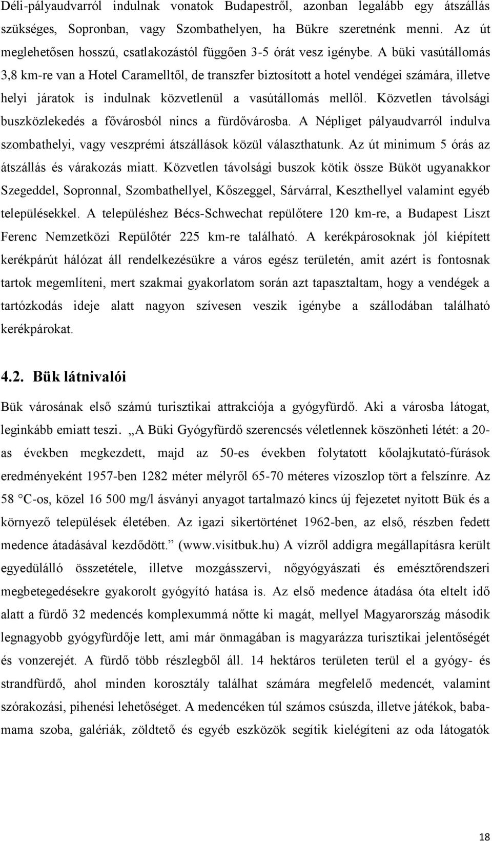 A büki vasútállomás 3,8 km-re van a Hotel Caramelltől, de transzfer biztosított a hotel vendégei számára, illetve helyi járatok is indulnak közvetlenül a vasútállomás mellől.