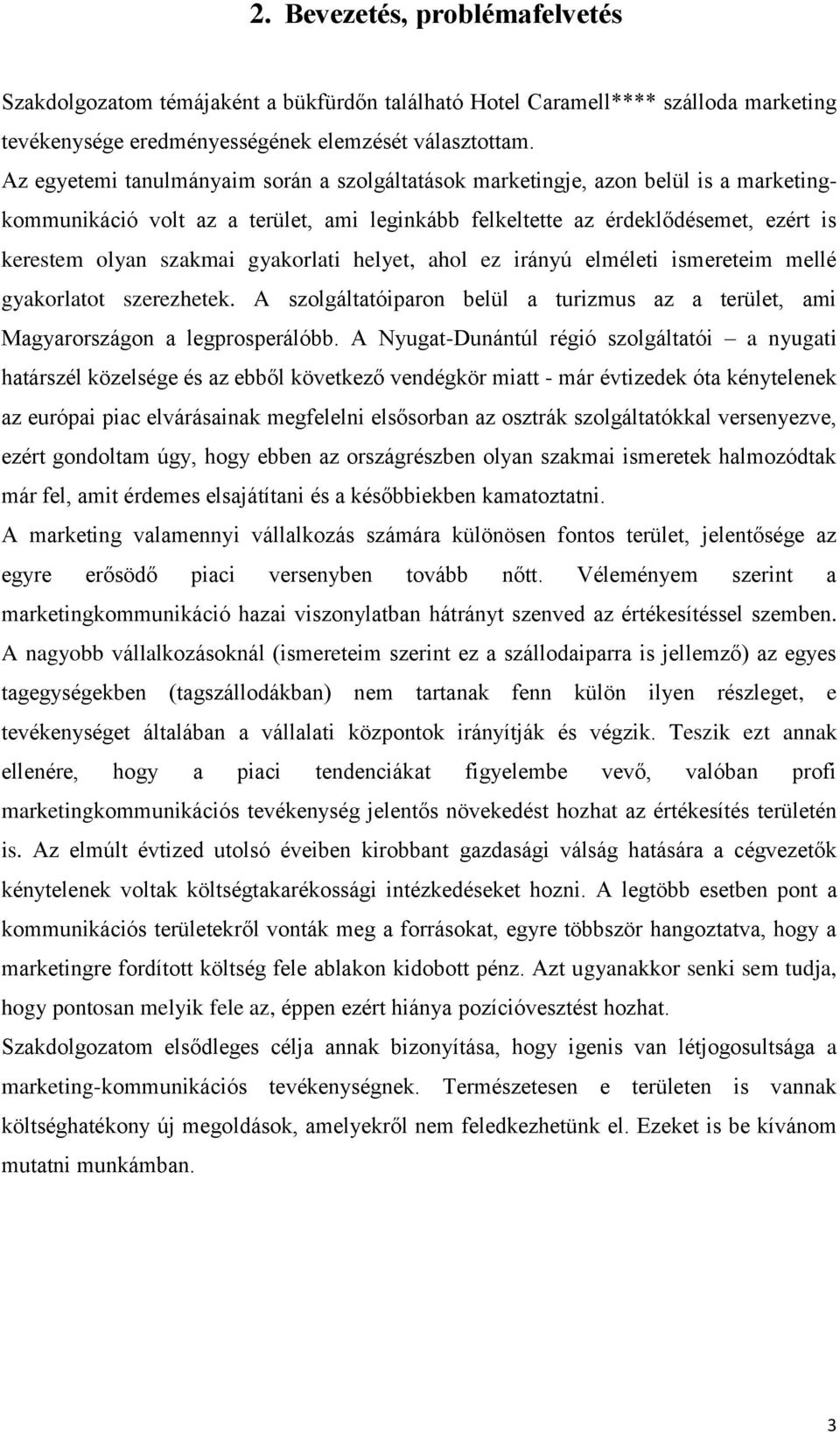 gyakorlati helyet, ahol ez irányú elméleti ismereteim mellé gyakorlatot szerezhetek. A szolgáltatóiparon belül a turizmus az a terület, ami Magyarországon a legprosperálóbb.