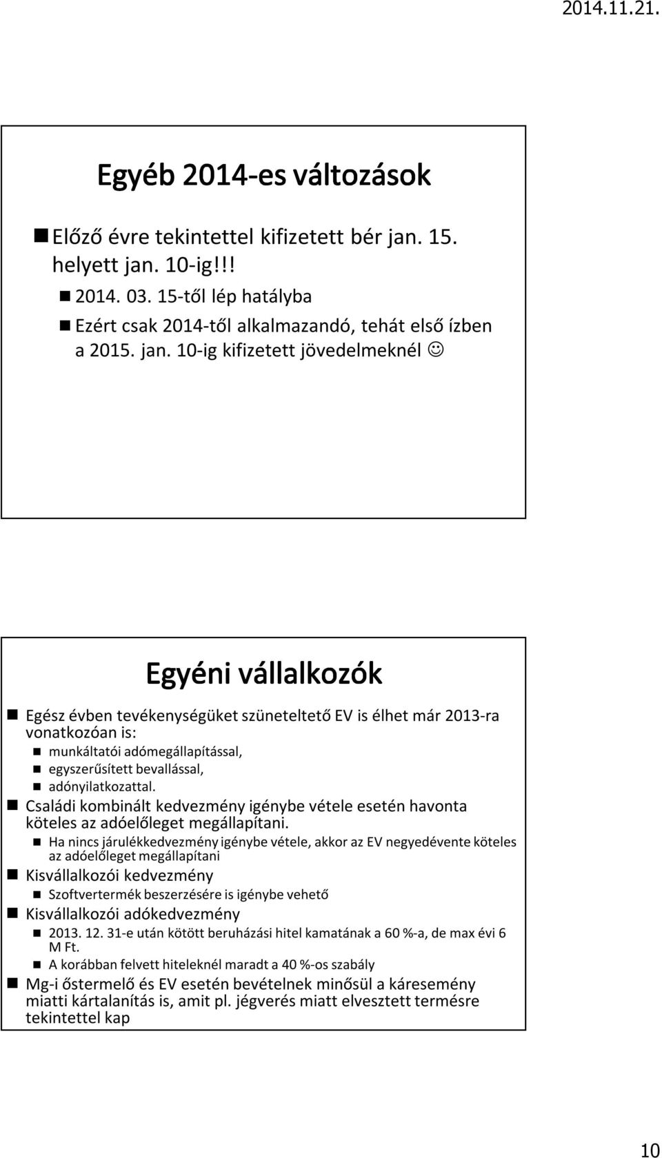 10-ig!!! 2014. 03. 15-től lép hatályba Ezért csak 2014-től alkalmazandó, tehát első ízben a 2015. jan.