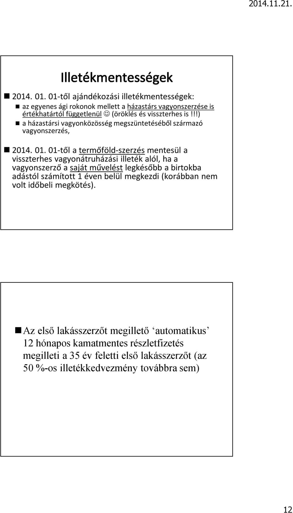 !!) a házastársi vagyonközösség megszüntetéséből származó vagyonszerzés,  01-től a termőföld-szerzés mentesül a visszterhes vagyonátruházási illeték alól, ha