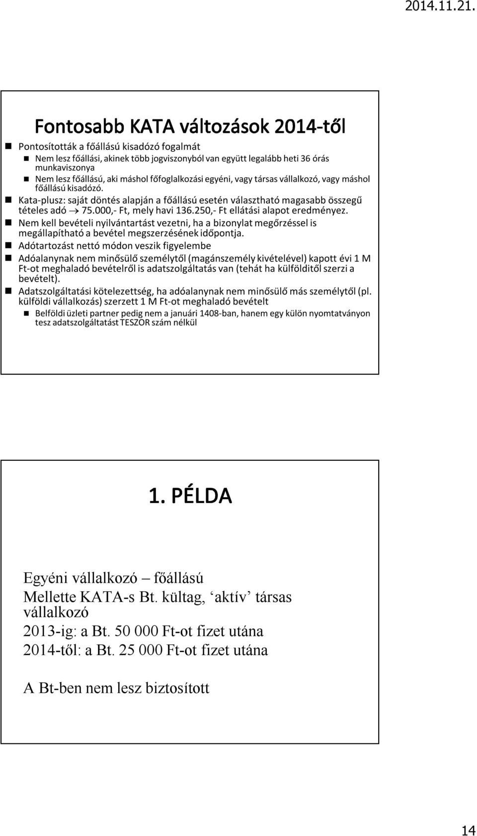 Nem kell bevételi nyilvántartást vezetni, ha a bizonylat megőrzéssel is megállapítható a bevétel megszerzésének időpontja.