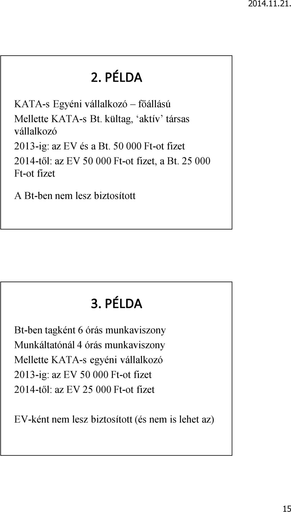 25 000 Ft-ot fizet A Bt-ben nem lesz biztosított Bt-ben tagként 6 órás munkaviszony Munkáltatónál 4 órás