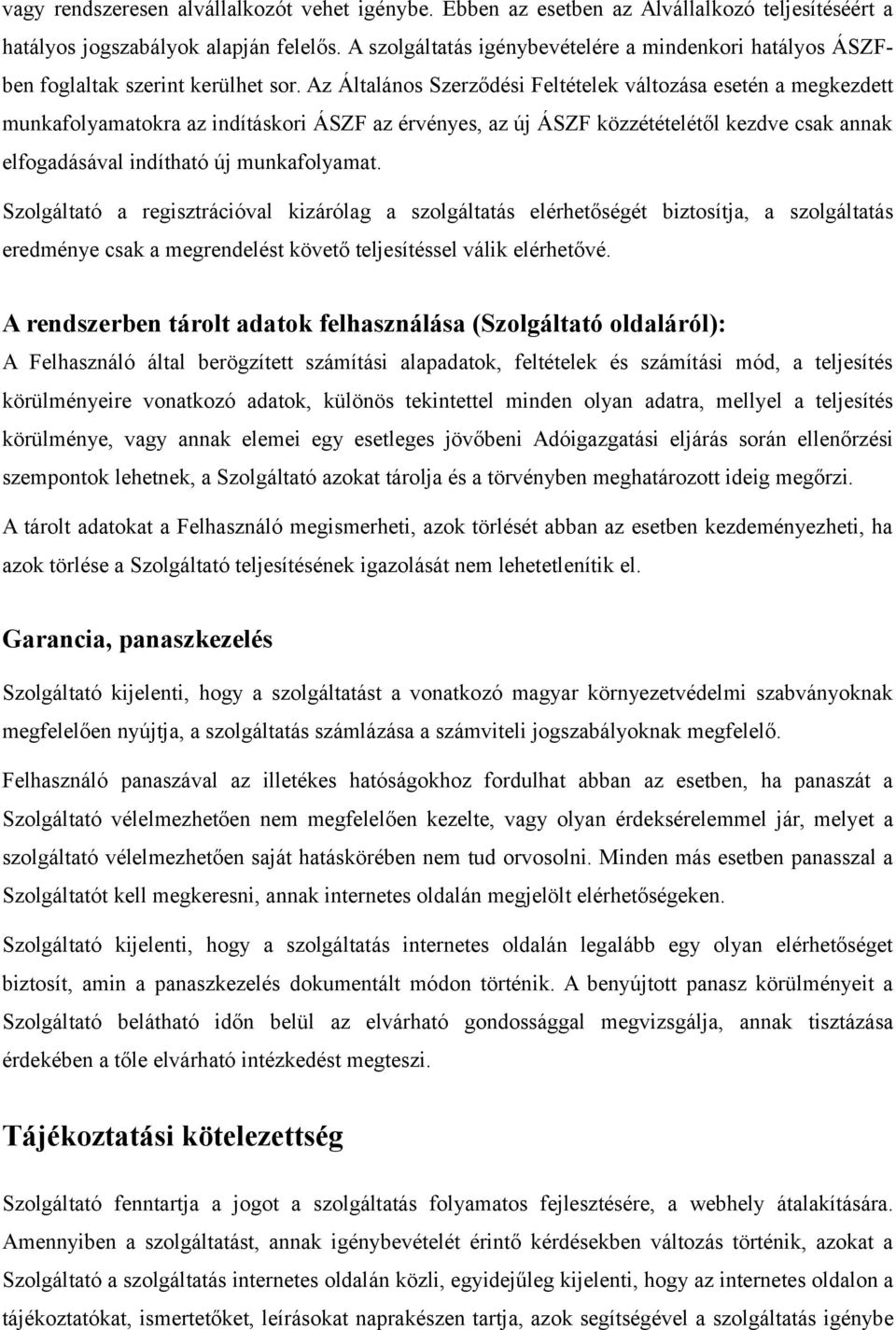 Az Általános Szerződési Feltételek változása esetén a megkezdett munkafolyamatokra az indításkori ÁSZF az érvényes, az új ÁSZF közzétételétől kezdve csak annak elfogadásával indítható új