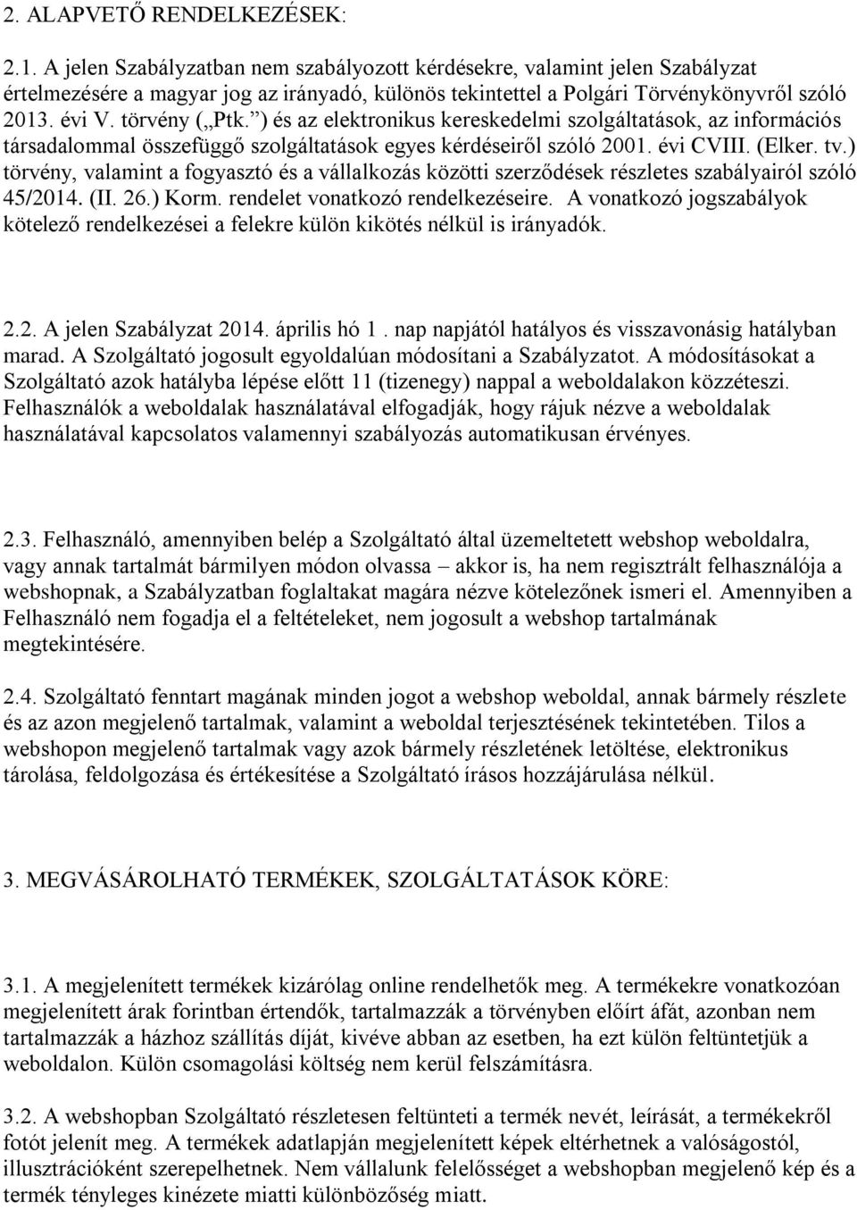 ) és az elektronikus kereskedelmi szolgáltatások, az információs társadalommal összefüggő szolgáltatások egyes kérdéseiről szóló 2001. évi CVIII. (Elker. tv.