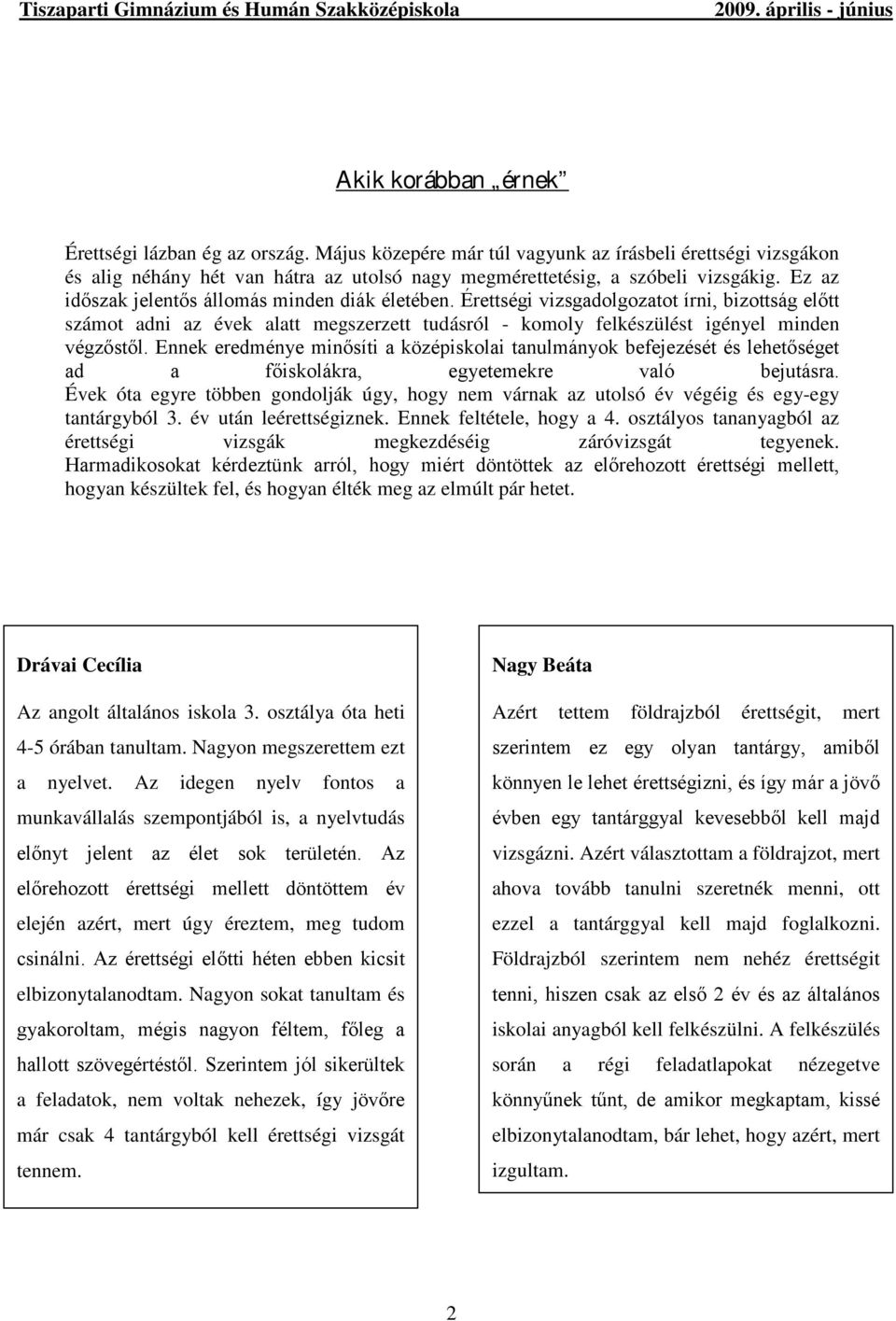 Érettségi vizsgadolgozatot írni, bizottság előtt számot adni az évek alatt megszerzett tudásról - komoly felkészülést igényel minden végzőstől.