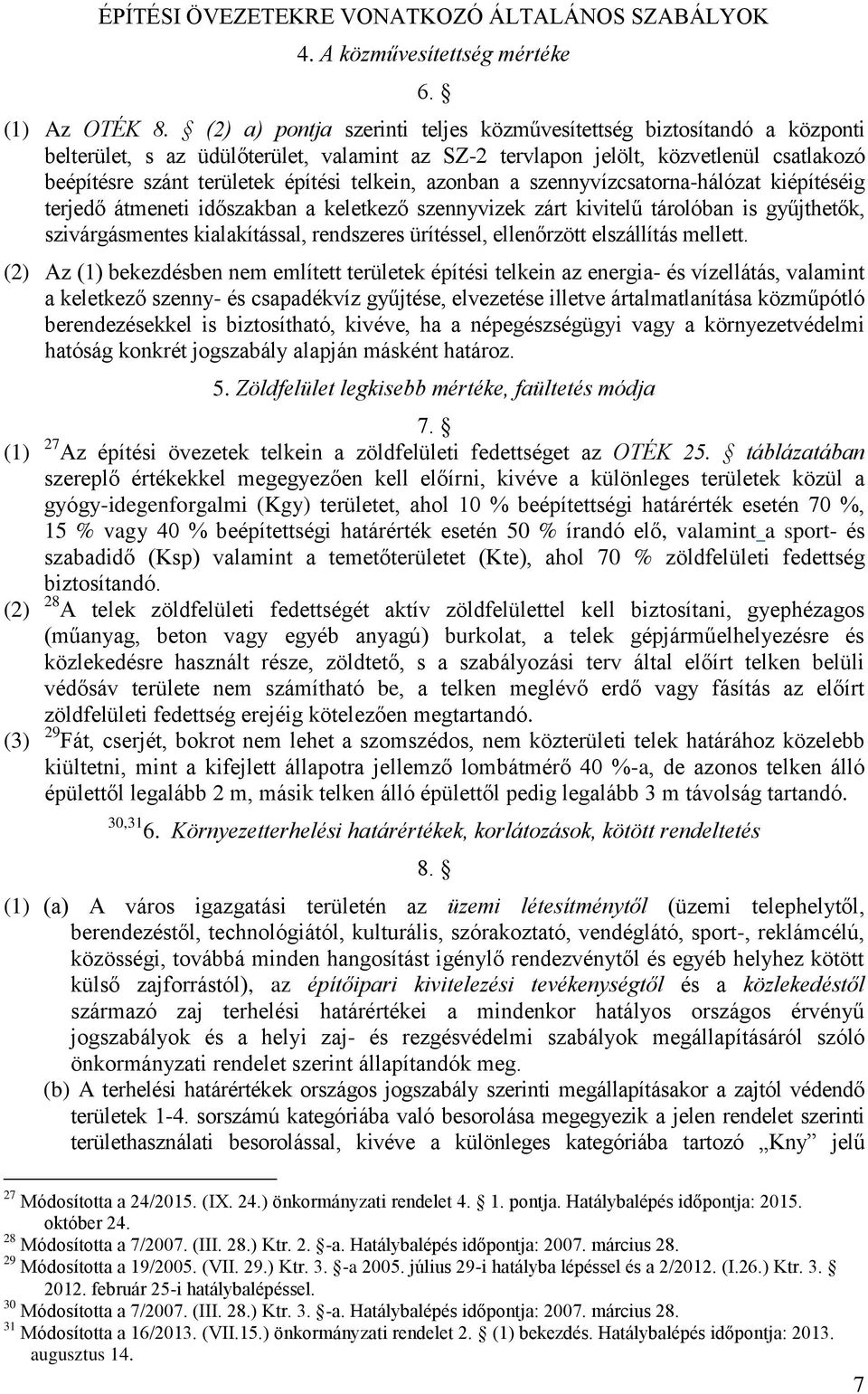 telkein, azonban a szennyvízcsatorna-hálózat kiépítéséig terjedő átmeneti időszakban a keletkező szennyvizek zárt kivitelű tárolóban is gyűjthetők, szivárgásmentes kialakítással, rendszeres