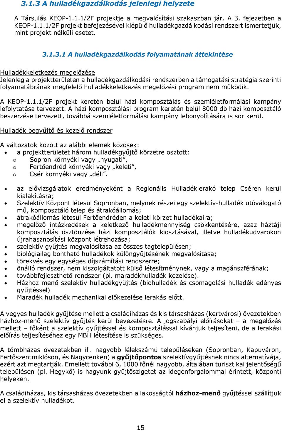 megfelelő hulladékkeletkezés megelőzési program nem működik. A KEOP-1.1.1/2F projekt keretén belül házi komposztálás és szemléletformálási kampány lefolytatása tervezett.