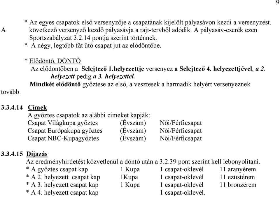 helyezettje versenyez a Selejtező 4.