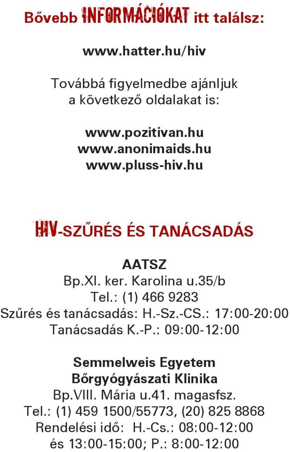 : (1) 466 9283 Szűrés és tanácsadás: H.-Sz.-CS.: 17:00-20:00 Tanácsadás K.-P.