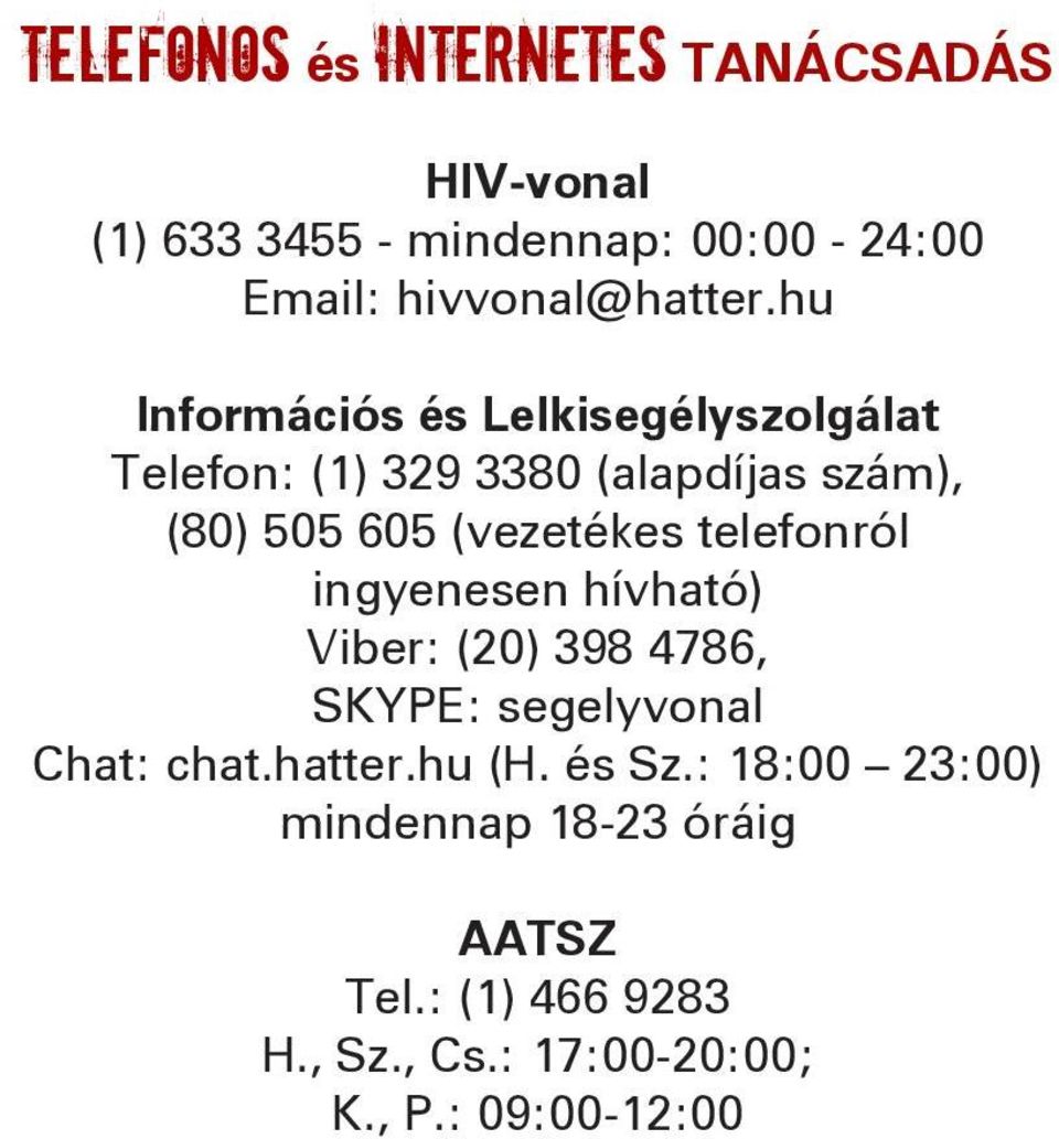 hu Információs és Lelkisegélyszolgálat Telefon: (1) 329 3380 (alapdíjas szám), (80) 505 605 (vezetékes