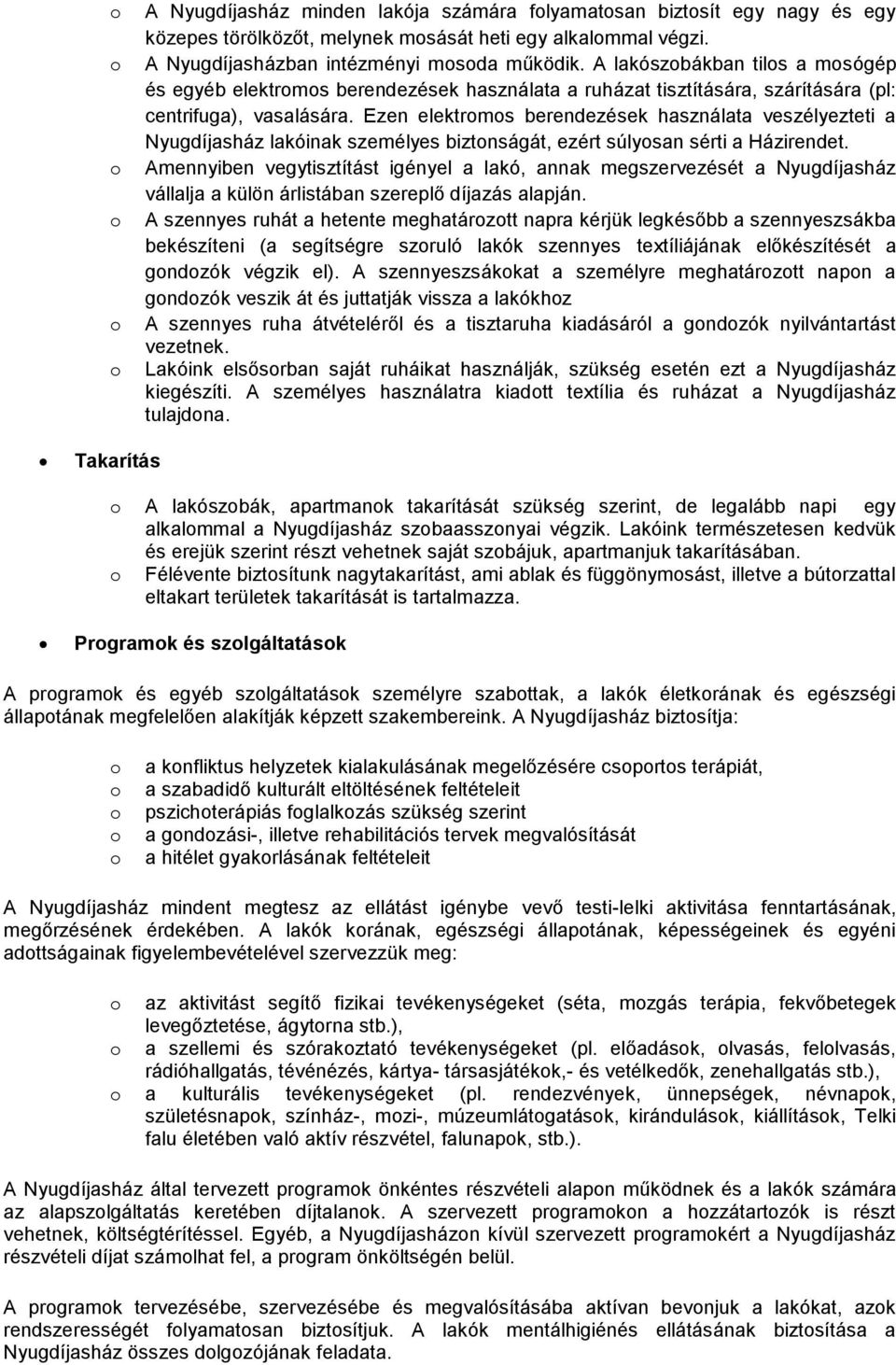 Ezen elektrms berendezések használata veszélyezteti a Nyugdíjasház lakóinak személyes biztnságát, ezért súlysan sérti a Házirendet.