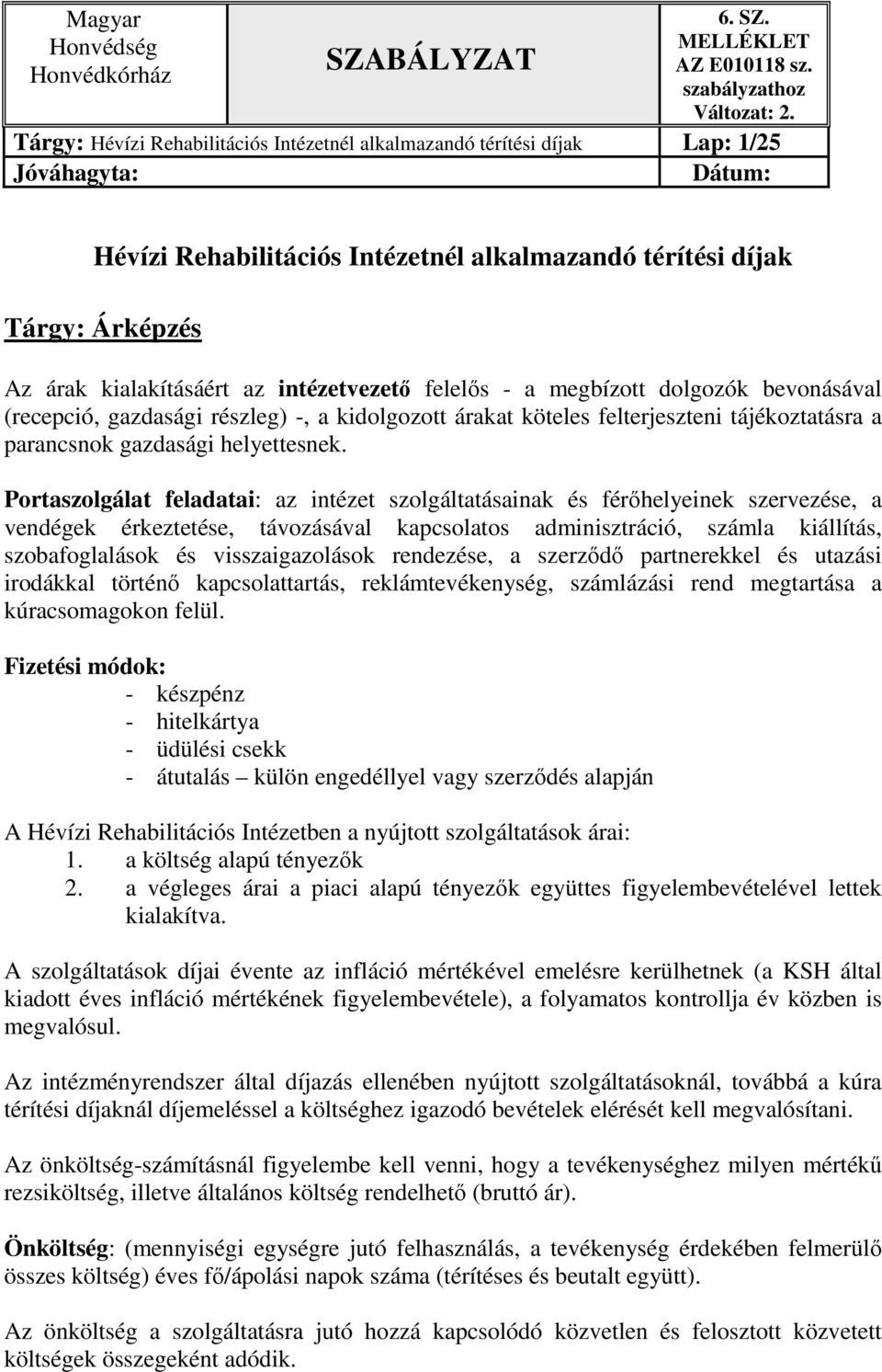 Portaszolgálat feladatai: az intézet szolgáltatásainak és férőhelyeinek szervezése, a vendégek érkeztetése, távozásával kapcsolatos adminisztráció, számla kiállítás, szobafoglalások és