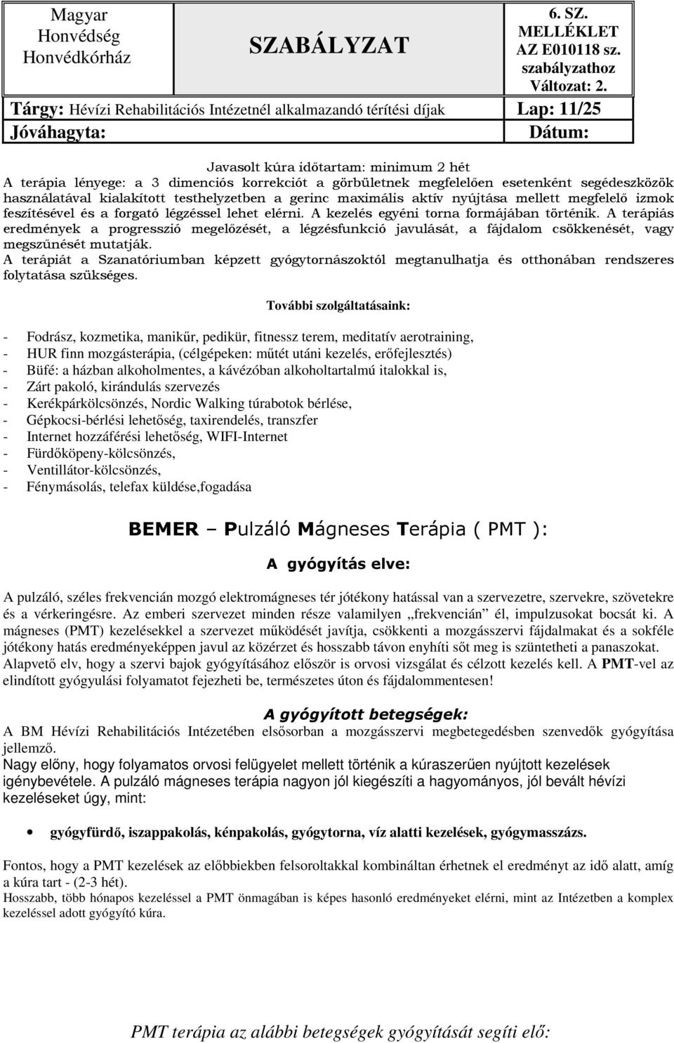 A kezelés egyéni torna formájában történik. A terápiás eredmények a progresszió megelőzését, a légzésfunkció javulását, a fájdalom csökkenését, vagy megszűnését mutatják.