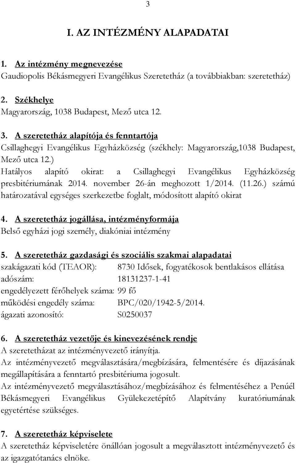 ) Hatályos alapító okirat: a Csillaghegyi Evangélikus Egyházközség presbitériumának 2014. november 26-án meghozott 1/2014. (11.26.) számú határozatával egységes szerkezetbe foglalt, módosított alapító okirat 4.